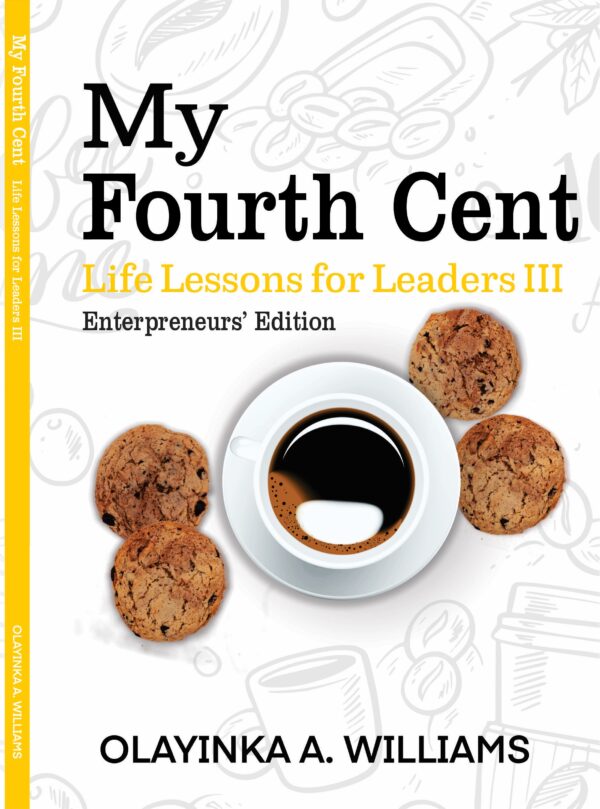 My Fourth Cent: Life Lessons for Leaders III